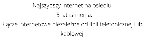 Najszybszy internet na osiedlu. 15 lat istnienia. cze internetowe niezalene od linii telefonicznej lub kablowej.